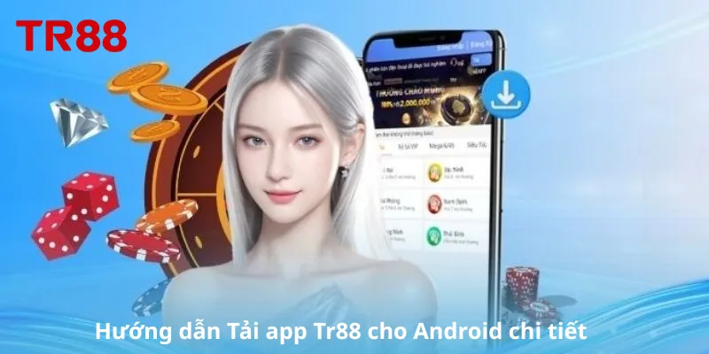 Hướng dẫn Tải app Tr88 cho Android chi tiết